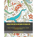 Large Print Dot-to-Dot Book of Ocean Life: Beach Life Vacation Scenes Ocean Animals, Summer Landscapes Tropical