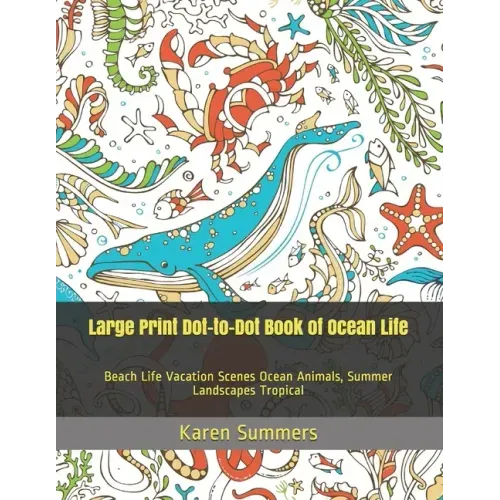 Large Print Dot-to-Dot Book of Ocean Life: Beach Life Vacation Scenes Ocean Animals, Summer Landscapes Tropical