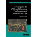 Sovereignty, the Wto, and Changing Fundamentals of International Law