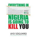 Everything In Nigeria Is Going To Kill You