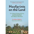 Hoofprints on the Land: How Traditional Herding and Grazing Can Restore the Soil and Bring Animal Agriculture Back in Balance with the Earth