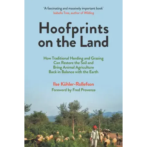 Hoofprints on the Land: How Traditional Herding and Grazing Can Restore the Soil and Bring Animal Agriculture Back in Balance with the Earth