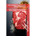 The FODMAP Free Paleo Breakthrough: 4 Weeks of Autoimmune Paleo Recipes Without FODMAPS