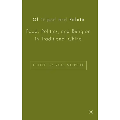 Of Tripod and Palate: Food, Politics, and Religion in Traditional China