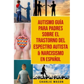 Autismo Guía Para Padres Sobre El Trastorno Del Espectro Autista & Narcisismo En Español