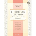 Childhood Leukemia: A Guide for Families, Friends & Caregivers