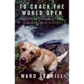 To Crack the World Open: Solitude, Alaska, and a Dog Named Woody