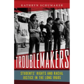 Troublemakers: Students' Rights and Racial Justice in the Long 1960s