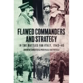 Flawed Commanders and Strategy in the Battles for Italy, 1943-45
