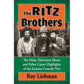 The Ritz Brothers: The Films, Television Shows and Other Career Highlights of the Famous Comedy Trio