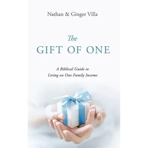 The Gift of One: A Biblical Guide to Living on One Family Income