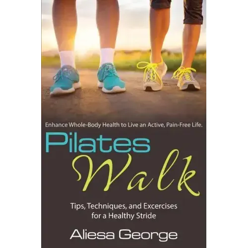 Pilates Walk: Tips, Techniques, and Exercises for a Healthy Stride