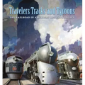 Travelers, Tracks, and Tycoons: The Railroad in American Legend and Life: From the Barriger Railroad Historical Collection of the St. Louis Mercantile