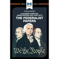 An Analysis of Alexander Hamilton, James Madison, and John Jay's the Federalist Papers