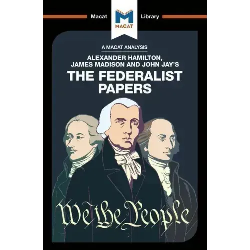 An Analysis of Alexander Hamilton, James Madison, and John Jay's the Federalist Papers