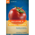 Building a Better Tomato: The Quest to Perfect "the Scandalous Fruit"