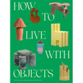 How to Live with Objects: A Guide to More Meaningful Interiors