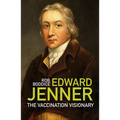 Edward Jenner: The Vaccination Visionary