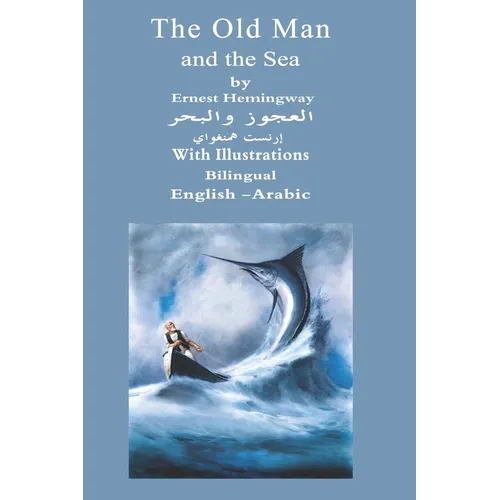 The Old Man And The Sea Bilingual English - Arabic: With Illustrations