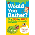 Would You Rather? Pick This or That Weird, Wacky, or Downright Gross Answer