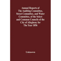 Annual Reports Of The Auditing Committee, Street Committee, And Water Committee, Of The Select And Common Councils Of The City Of Allegheny For The Ye