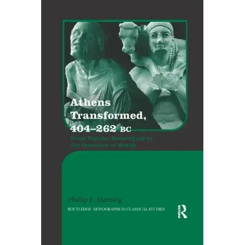 Athens Transformed, 404-262 BC: From Popular Sovereignty to the Dominion of Wealth
