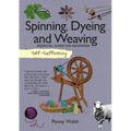Self-Sufficiency: Spinning, Dyeing and Weaving: Essential Guide for Beginners