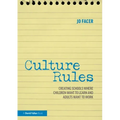 Culture Rules: Creating Schools Where Children Want to Learn and Adults Want to Work