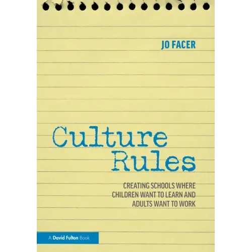 Culture Rules: Creating Schools Where Children Want to Learn and Adults Want to Work