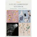 Juno's Nature Embroidery Notebook: Stitching Plants, Animals, and Stories