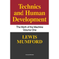 Technics and Human Development: The Myth of the Machine, Vol. I