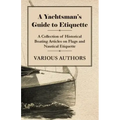 A Yachtsman's Guide to Etiquette - A Collection of Historical Boating Articles on Flags and Nautical Etiquette
