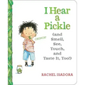 I Hear a Pickle: And Smell, See, Touch, & Taste It, Too!