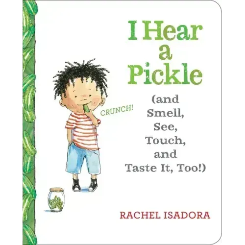 I Hear a Pickle: And Smell, See, Touch, & Taste It, Too!