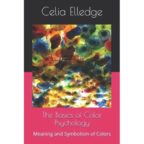 The Basics of Color Psychology: Meaning and Symbolism of Colors
