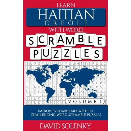 Learn Haitian Creole with Word Scramble Puzzles Volume 1: Learn Haitian Creole Language Vocabulary with 110 Challenging Bilingual Word Scramble Puzzle