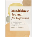 Mindfulness Journal for Depression: A Guided Journey Toward Self-Compassion and Positivity