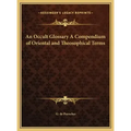 An Occult Glossary A Compendium of Oriental and Theosophical Terms