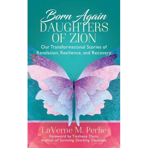 Born Again Daughters of Zion: Our Transformational Stories of Revelation, Resilience, and Recovery