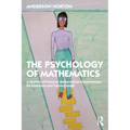 The Psychology of Mathematics: A Journey of Personal Mathematical Empowerment for Educators and Curious Minds