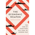 The Economic Weapon: The Rise of Sanctions as a Tool of Modern War