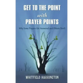 Get To The Point With Prayer Points: Why Some Prayers Get Answered and Others Don't: Why Some Prayers Get Answered and Others Don't