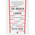The Broken Ladder: How Inequality Affects the Way We Think, Live, and Die