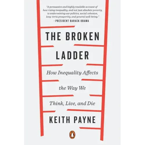 The Broken Ladder: How Inequality Affects the Way We Think, Live, and Die
