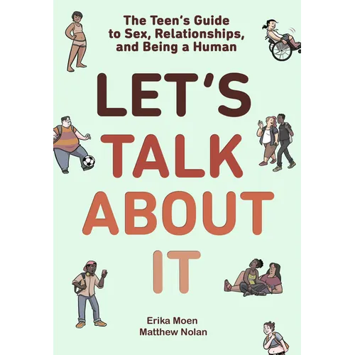 Let's Talk about It: The Teen's Guide to Sex, Relationships, and Being a Human (a Graphic Novel)