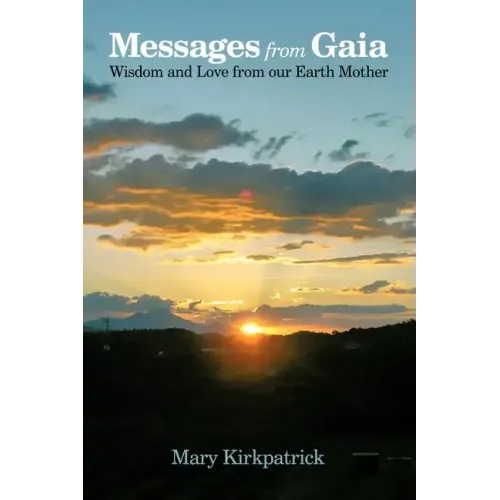 Messages from Gaia: Wisdom and Love from Our Earth Mother
