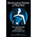 Knowledge, Power, and Practice: The Anthropology of Medicine and Everyday Life Volume 36