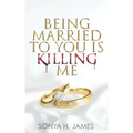 Being Married To You Is Killing Me
