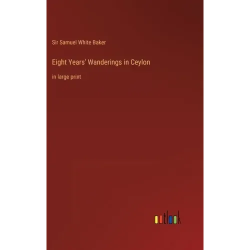 Eight Years' Wanderings in Ceylon: in large print