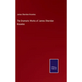 The Dramatic Works of James Sheridan Knowles
